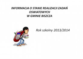 Informacja o stanie realizacji zadań oświatowych w Gminie Biszcza - rok szkolny 2013/2014